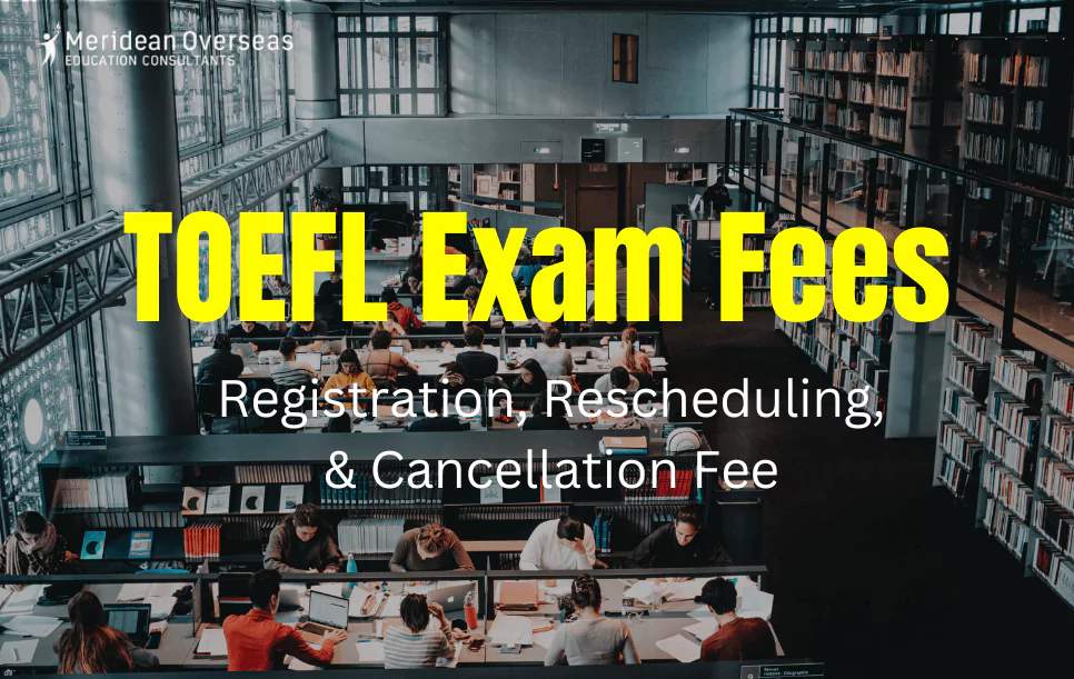 TOEFL Exam Fees 2024: Registration, Rescheduling, & Cancellation Fee